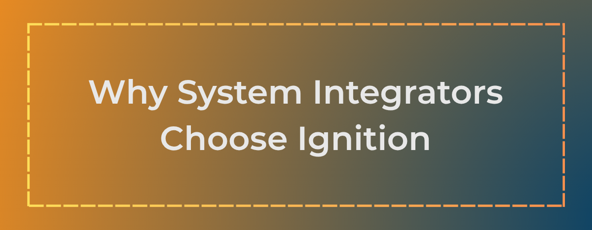 Why System Integrators Choose Ignition